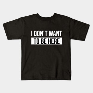 I Don´t Want To Be Here Kids T-Shirt